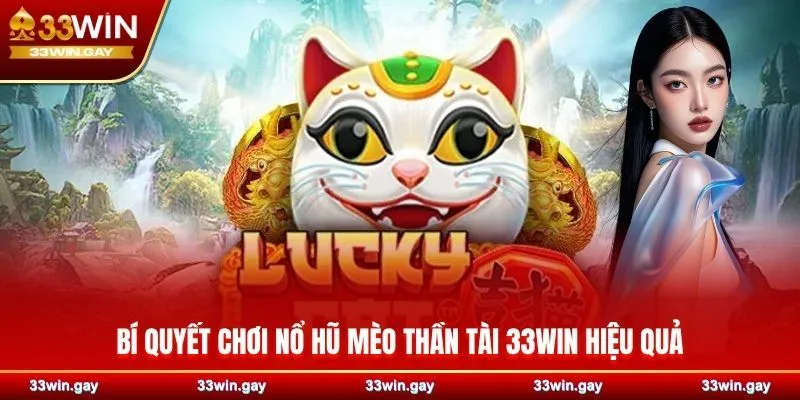 Nổ hũ Mèo Thần Tài 33WIN – Phiên bản game đổi thưởng hấp dẫn 4 Bí quyết chơi nổ hũ Mèo Thần Tài 33WIN hiệu quả