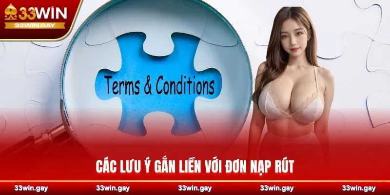 Điều khoản điều kiện - Tổng hợp quy tắc tại nhà cái 33WIN 4 Các lưu ý gắn liền với đơn nạp rút