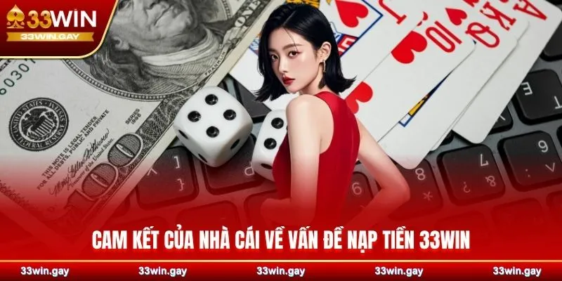 Hướng dẫn cách nạp tiền 33WIN cùng nhiều ưu đãi giá trị nhất 2 Cam kết của nhà cái về vấn đề nạp tiền 33WIN
