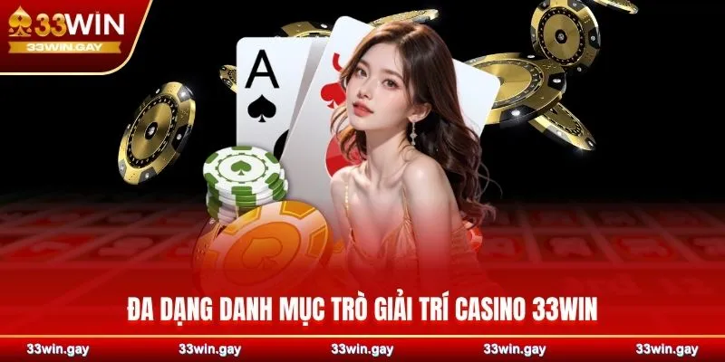 Đa dạng danh mục trò giải trí Casino 33WIN