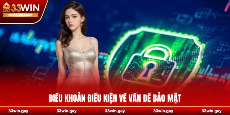 Điều khoản điều kiện - Tổng hợp quy tắc tại nhà cái 33WIN 5 Điều khoản điều kiện về vấn đề bảo mật