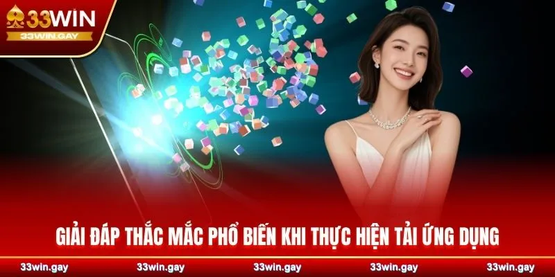 Hướng dẫn chi tiết cách tải app 33WIN dành cho IOS và Adroid 5 Giải đáp thắc mắc phổ biến nhất khi thực hiện tải ứng dụng