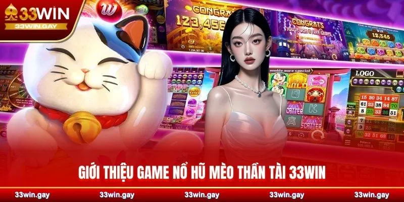 Nổ hũ Mèo Thần Tài 33WIN – Phiên bản game đổi thưởng hấp dẫn 2 Giới thiệu game nổ hũ Mèo Thần Tài 33WIN