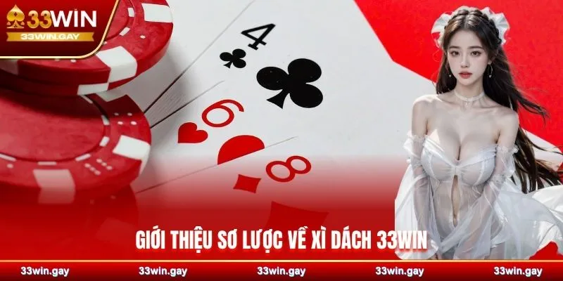 Xì Dách 33WIN - Game bài thần tốc, thách thức trí tuệ 2 Giới thiệu sơ lược về xì dách 33WIN