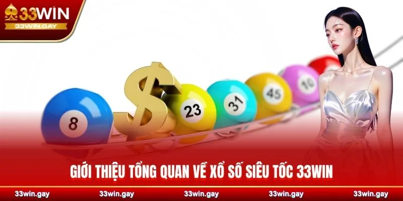 Xổ số siêu tốc 33WIN – Trải nghiệm thử vận may nhanh chóng 2 Giới thiệu tổng quan về xổ số siêu tốc 33WIN