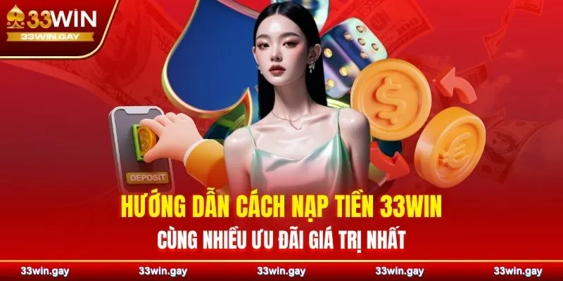 Hướng dẫn cách nạp tiền 33WIN cùng nhiều ưu đãi giá trị nhất 3 Hướng dẫn cách nạp tiền 33WIN cùng nhiều ưu đãi giá trị nhất