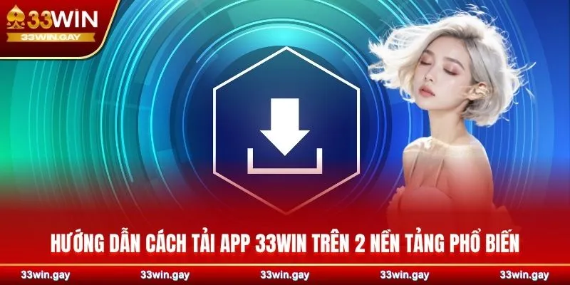 Hướng dẫn chi tiết cách tải app 33WIN dành cho IOS và Adroid 3 Hướng dẫn cách tải app 33WIN trên 2 nền tảng phổ biến