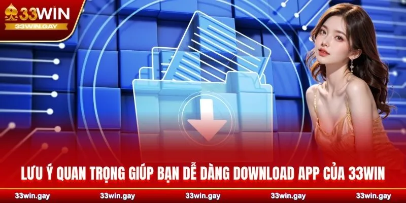 Hướng dẫn chi tiết cách tải app 33WIN dành cho IOS và Adroid 4 Lưu ý quan trọng giúp bạn dễ dàng download app của 33WIN