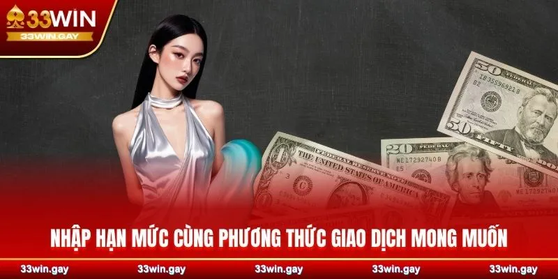 Hướng dẫn chi tiết cách rút tiền 33WIN an toàn, nhanh chóng 4 Nhập hạn mức cùng phương thức giao dịch mong muốn