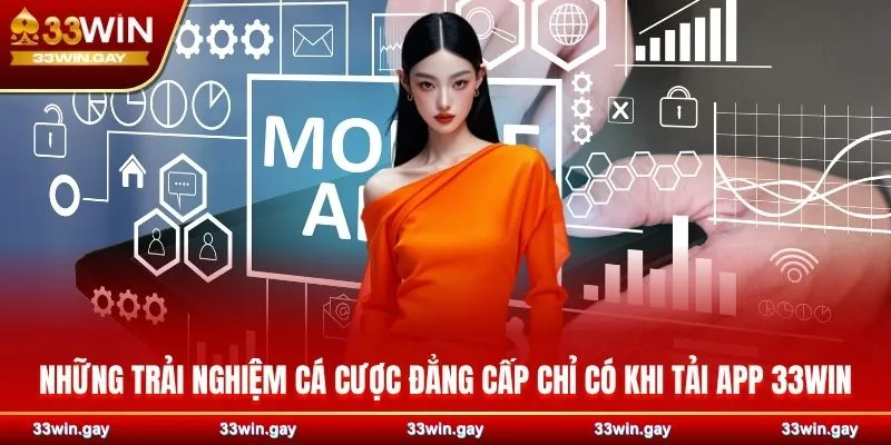 Hướng dẫn chi tiết cách tải app 33WIN dành cho IOS và Adroid 2 Những trải nghiệm cá cược đẳng cấp chỉ có khi tải app 33WIN